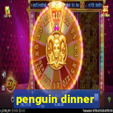 penguin dinner